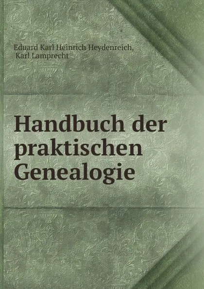 Обложка книги Handbuch der praktischen Genealogie, Eduard Karl Heinrich Heydenreich