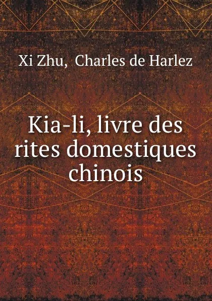 Обложка книги Kia-li, livre des rites domestiques chinois, Xi Zhu