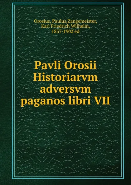 Обложка книги Pavli Orosii Historiarvm adversvm paganos libri VII, Paulus Orosius