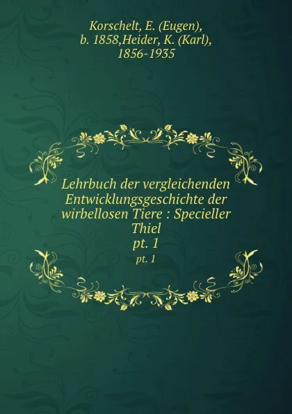 Обложка книги Lehrbuch der vergleichenden Entwicklungsgeschichte der wirbellosen Tiere, Eugen Korschelt