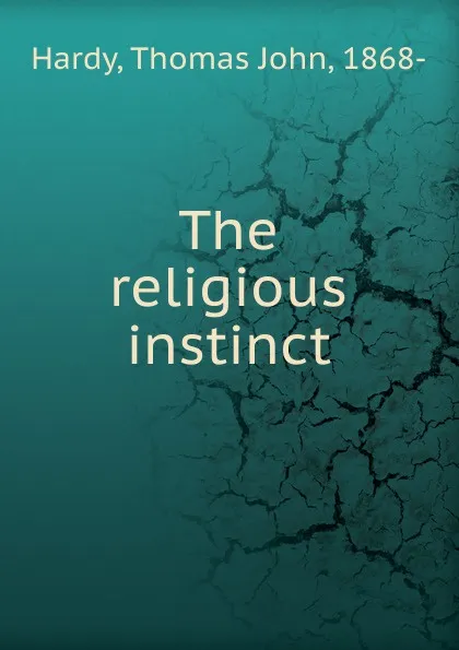 Обложка книги The religious instinct, Thomas John Hardy