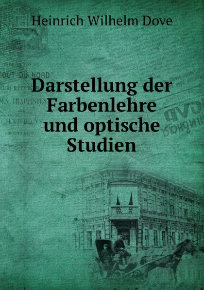 Обложка книги Darstellung der Farbenlehre und optische Studien, Heinrich Wilhelm Dove