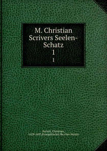 Обложка книги M. Christian Scrivers Seelen-Schatz, Christian Scriver