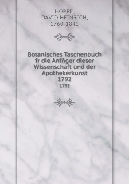 Обложка книги Botanisches Taschenbuch fr die Anfnger dieser Wissenschaft und der Apothekerkunst, David Heinrich Hoppe