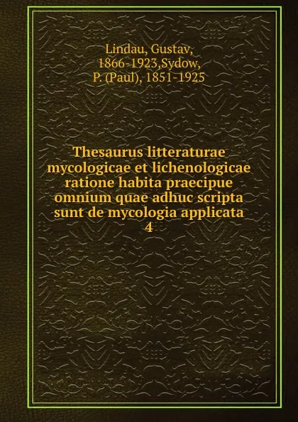 Обложка книги Thesaurus litteraturae mycologicae et lichenologicae ratione habita praecipue omnium quae adhuc scripta sunt de mycologia applicata, Gustav Lindau