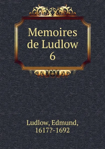 Обложка книги Memoires de Ludlow, Edmund Ludlow