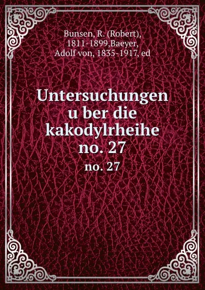 Обложка книги Untersuchungen uber die kakodylrheihe, Robert Bunsen