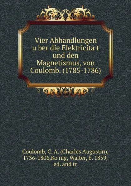 Обложка книги Vier Abhandlungen uber die Elektricitat und den Magnetismus, von Coulomb. (1785-1786), Charles Augustin Coulomb