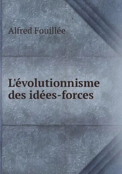 Обложка книги L.evolutionnisme des idees-forces, Fouillée Alfred