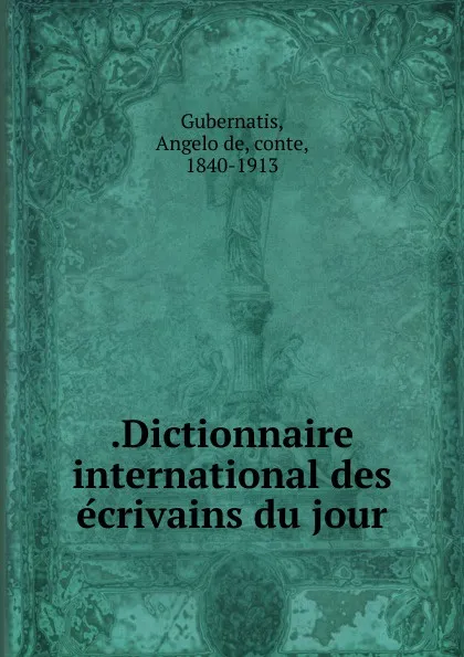 Обложка книги Dictionnaire international des ecrivains du jour, Angelo de Gubernatis