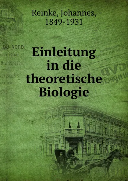 Обложка книги Einleitung in die theoretische Biologie, Johannes Reinke