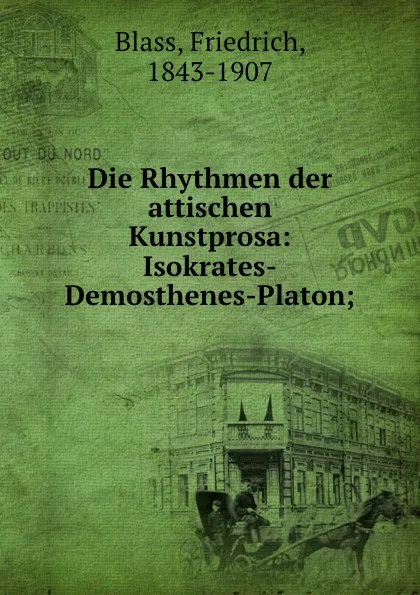 Обложка книги Die Rhythmen der attischen Kunstprosa, Friedrich Blass