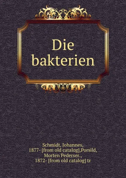 Обложка книги Die bakterien, Johannes Schmidt