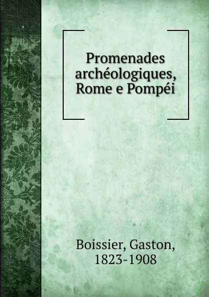 Обложка книги Promenades archeologiques, Rome e Pompei, Gaston Boissier