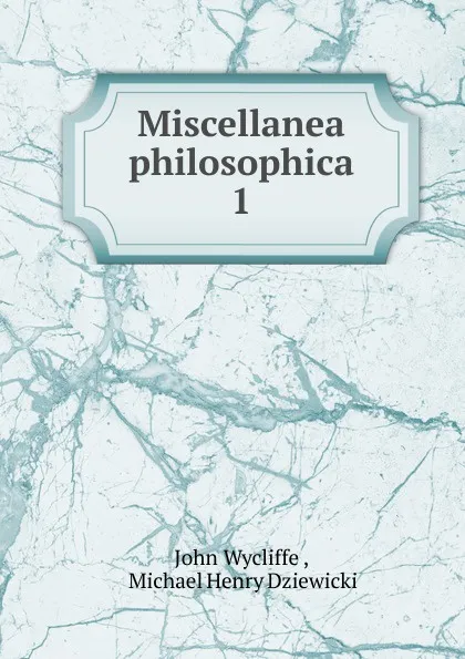 Обложка книги Miscellanea philosophica, Wycliffe John
