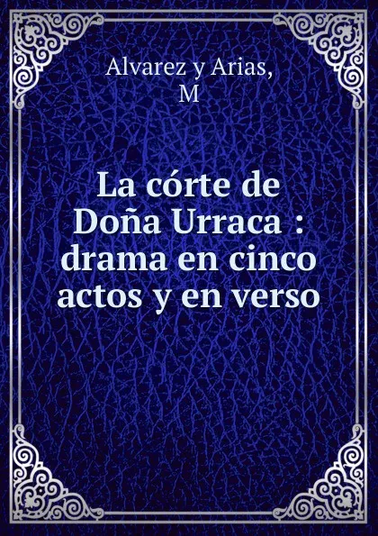 Обложка книги La corte de Dona Urraca, M. Alvarez y Arias