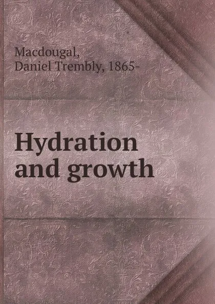 Обложка книги Hydration and growth, Daniel Trembly MacDougal