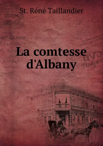 Обложка книги La comtesse d.Albany, St. Réné Taillandier