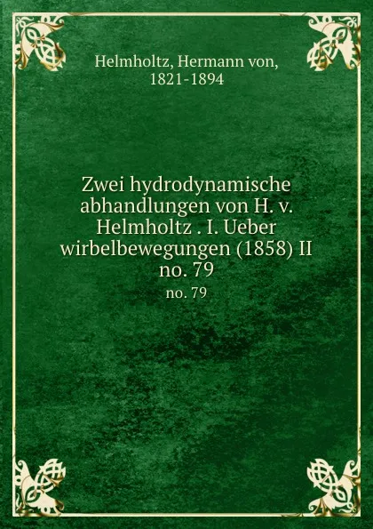 Обложка книги Zwei hydrodynamische abhandlungen von H. v. Helmholtz I. Ueber wirbelbewegungen (1858) II, Hermann von Helmholtz