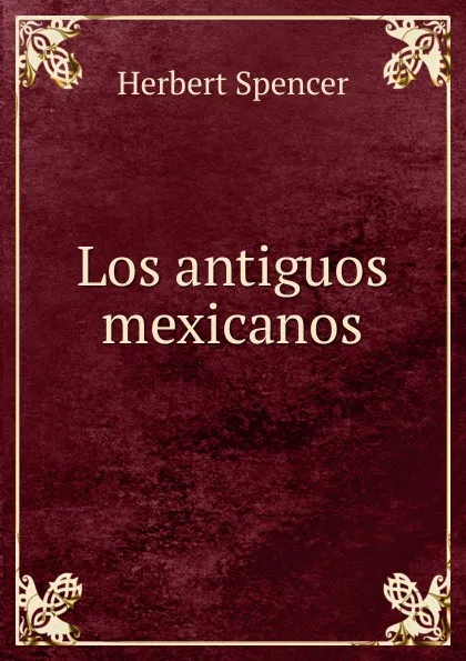 Обложка книги Los antiguos mexicanos, Герберт Спенсер