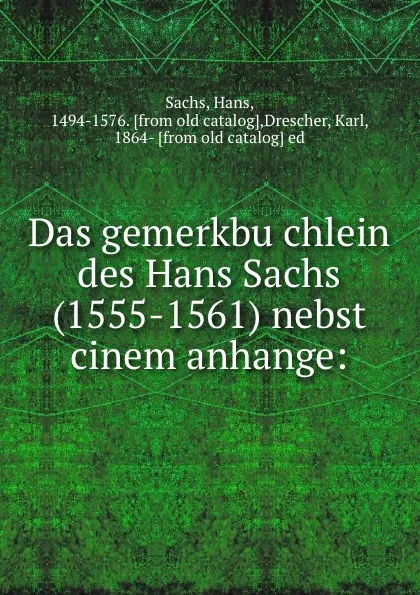 Обложка книги Das gemerkbuchlein des Hans Sachs (1555-1561) nebst cinem anhange, Hans Sachs