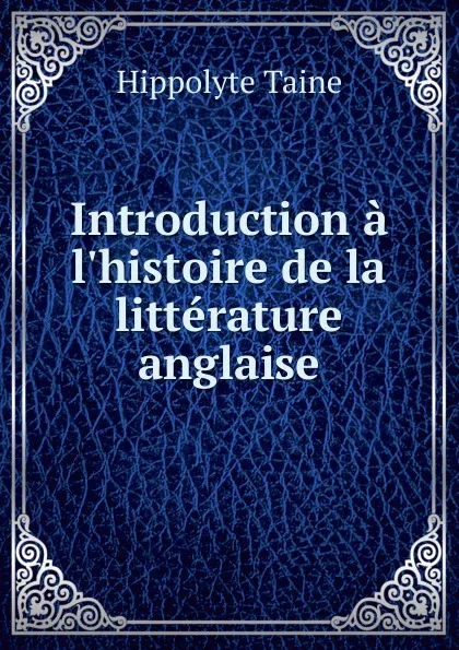 Обложка книги Introduction a l.histoire de la litterature anglaise, Taine Hippolyte