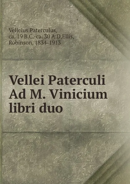 Обложка книги Vellei Paterculi Ad M. Vinicium libri duo, Velleius Paterculus