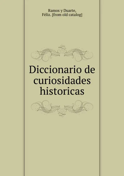 Обложка книги Diccionario de curiosidades historicas, F. Ramos y Duarte