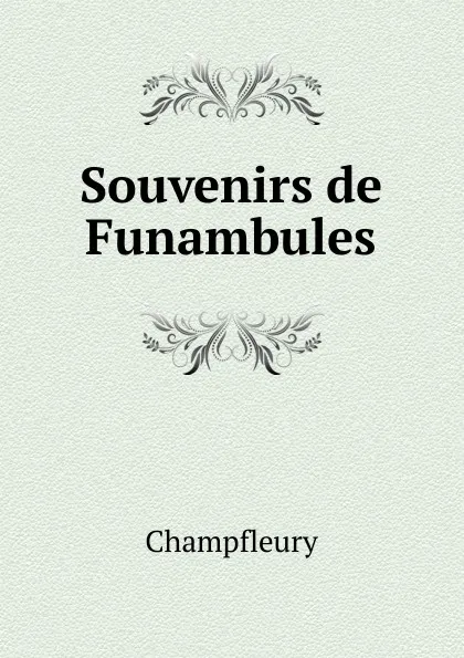 Обложка книги Souvenirs de Funambules, Champfleury