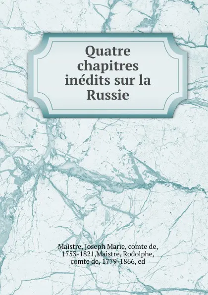 Обложка книги Quatre chapitres inedits sur la Russie, Joseph Marie Maistre