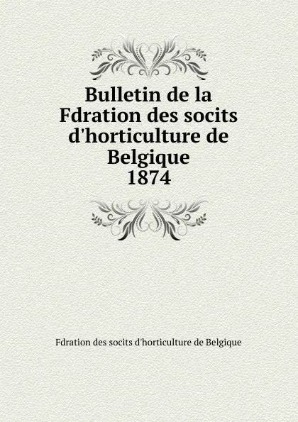 Обложка книги Bulletin de la Fdration des socits d.horticulture de Belgique, Fdration des socits d'horticulture de Belgique