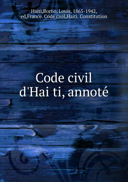 Обложка книги Code civil d.Haiti, annote, Borno Haiti