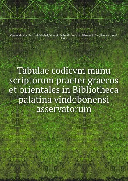 Обложка книги Tabulae codicvm manu scriptorum praeter graecos et orientales in Bibliotheca palatina vindobonensi asservatorum, Josef Mantuani