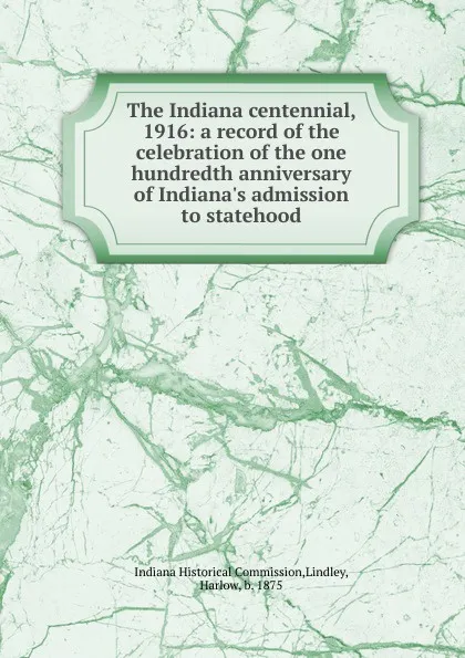 Обложка книги The Indiana centennial, 1916, Indiana Historical Commission