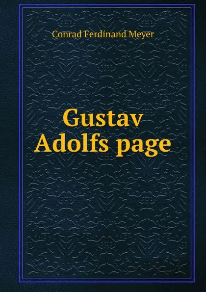 Обложка книги Gustav Adolfs page, Meyer Conrad Ferdinand