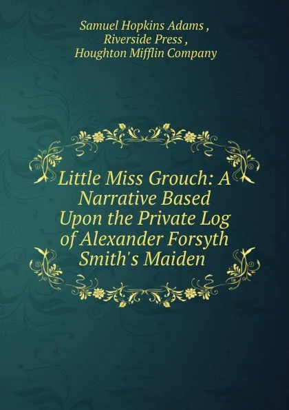 Обложка книги Little Miss Grouch, Samuel Hopkins Adams