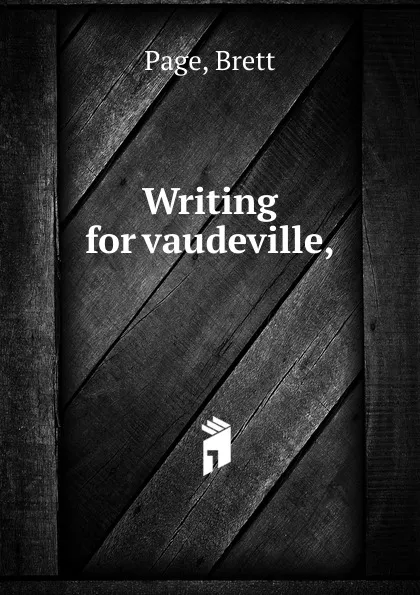 Обложка книги Writing for vaudeville, Brett Page