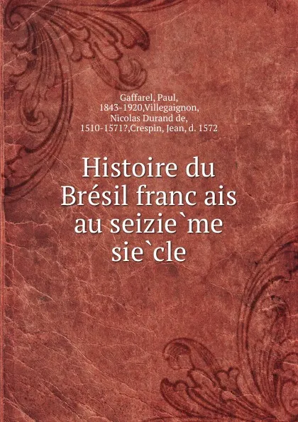 Обложка книги Histoire du Bresil francais au seizieme siecle, Paul Gaffarel