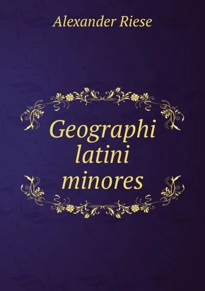 Обложка книги Geographi latini minores, Alexander Riese