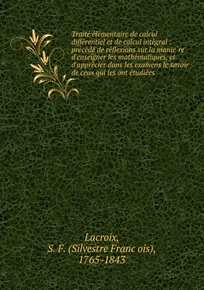 Обложка книги Traite elementaire de calcul differentiel et de calcul integral, Silvestre Françoise Lacroix