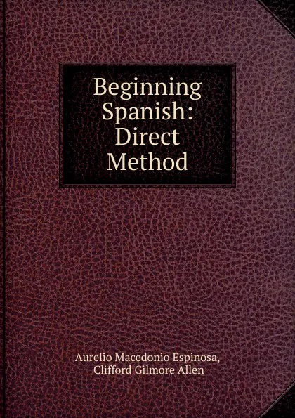 Обложка книги Beginning Spanish, Aurelio Macedonio Espinosa