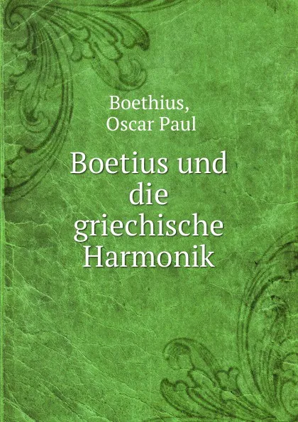 Обложка книги Boetius und die griechische Harmonik, Oscar Paul Boethius