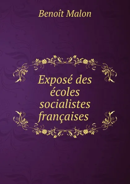 Обложка книги Expose des ecoles socialistes francaises, Benoit Malon