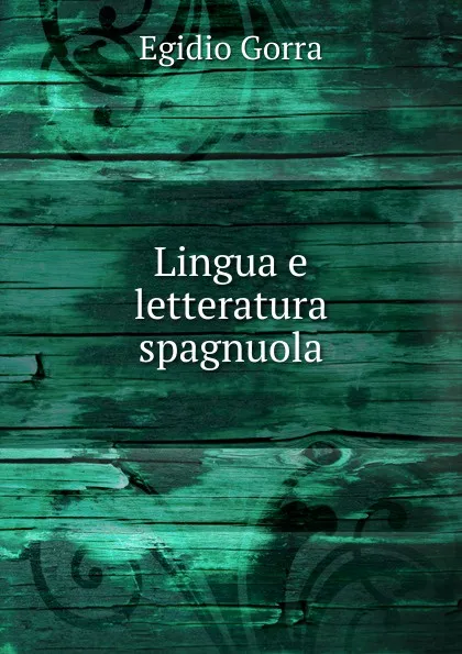 Обложка книги Lingua e letteratura spagnuola, Egidio Gorra