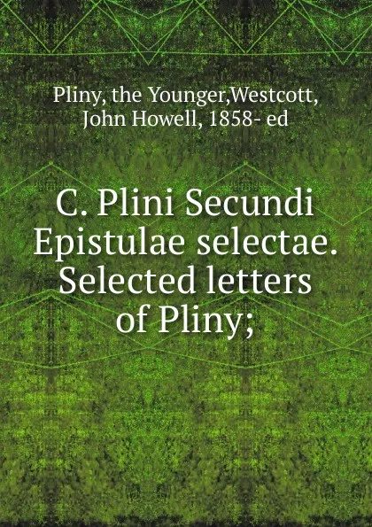 Обложка книги C. Plini Secundi Epistulae selectae. Selected letters of Pliny, the Younger Pliny