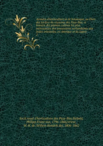 Обложка книги Annales d.horticulture et de botanique, ou Flore des jardins du royaume des Pays-Bas, et histoire des plantes cultives les plus intressantes des possessions nerlandaises aux Indes orientales, en Amrique et du Japon, Socit royal d'horticulture des Pays-Bas