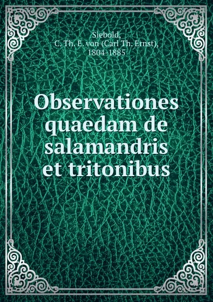 Обложка книги Observationes quaedam de salamandris et tritonibus, Carl Th. Ernst Siebold