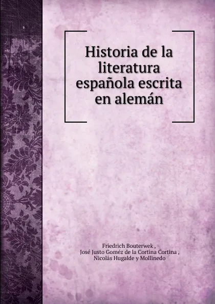 Обложка книги Historia de la literatura espanola escrita en aleman, Bouterwek Friedrich