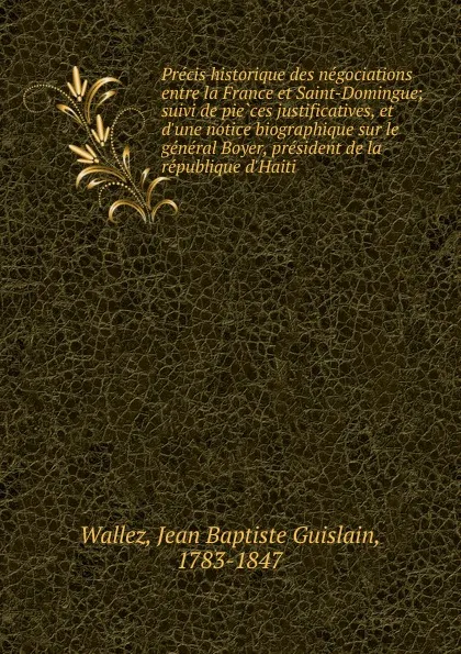 Обложка книги Precis historique des negociations entre la France et Saint-Domingue, Jean Baptiste Guislain Wallez