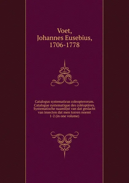 Обложка книги Catalogus systematicus coleopterorum. Catalogue systematique des coleopteres. Systematische naamlijst van dat geslacht van insecten dat men torren noemt, Johannes Eusebius Voet